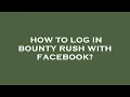 How to log in bounty rush with facebook