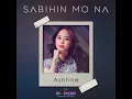 Sabihin Mo Na - Ashtine Olviga