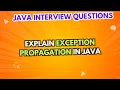 Explain exception propagation in Java Java Interview Questions
