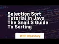 selection sort tutorial in java the snail s guide to sorting