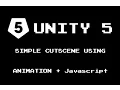 Unity 5 Basic Cutscene using Animation and Javascript w Code