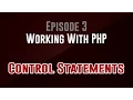 Working With PHP Episode 3 Control Statements