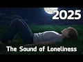 Download Lagu The Sound of Loneliness | sad songs for sad people