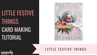 Little Festive Things Card Making Tutorial