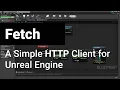 Fetch - A Simple HTTP Client for Unreal Engine Blueprints