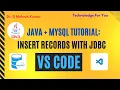 JAVA MYSQL TUTORIAL INSERT RECORDS WITH JDBC IN VS CODE