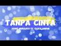 Download Lagu Yovie Widianto, Tiara Andini - Tanpa Cinta (Official Music Video) | Lirik