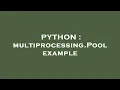 PYTHON multiprocessing Pool example