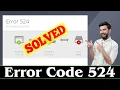 SOLVED How to Fix Error 524 Code Problem 100 Working