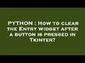 PYTHON How to clear the Entry widget after a button is pressed in Tkinter