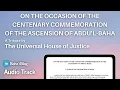 Universal House of Justice On Occasion of Centenary Commemoration of the Ascension of Abdu l-Baha