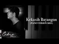 Download Lagu Cakra Khan - Kekasih Bayangan ( New Piano Version )