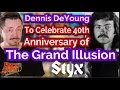 No Styx Reunion But Dennis DeYoung To Celebrate Grand Illusion 40th Anniversary