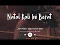 Download Lagu Justy Aldrin - Natal Kali Ini Berat (Lirik Lagu)