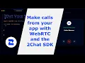 Make calls from your app with WebRTC and the 2Chat SDK