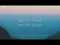 Quiet Time With God: Instrumental Worship with Bible Verses | Prayer & Meditation