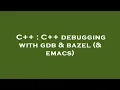 C C debugging with gdb bazel emacs