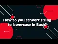 Bash Scripting Tutorial How to convert a string to lower case in Bash