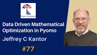 77 Data-Driven Mathematical Optimization in Pyomo Jeffrey C Kantor