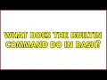 What does the builtin command do in bash