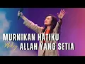 Download Lagu Murnikan Hatiku medley Allah Yang Setia | GMS Live - Ezra Lewina