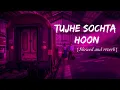 Download Lagu Tujhe sochta hoon | Kk | Slowed and reverb | lofi | @musichub9872