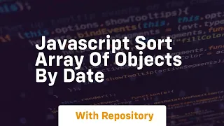 javascript sort array of objects by date
