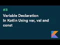 Android Kotlin Tutorial Difference between var val and const