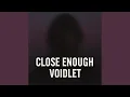 CLOSE ENOUGH