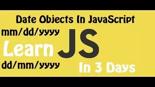 Learn JavaScript in 3 days Episode 35 Date Objects in JavaScript