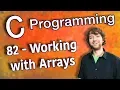 C Programming Tutorial 82 - Working with Arrays