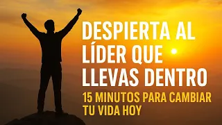 Despierta al LIDER que llevas dentro — 15 Minutos para CAMBIAR tu vida hoy