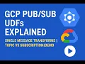 GCP UDFs Explained Single Message Transforms Topic vs Subscription DEMO