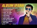 Download Lagu LAGU IPANK FULL ALBUM TERBARU 2025 - LUMPUR DAN BERLIAN - LAGU MELAYU TERBAIK 2025