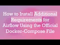 How to Install Additional Requirements for Airflow Using the Docker-Compose File