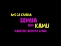 Lagu Karaoke Cowok !!! Semua Demi Kamu - Angga Candra (Versi Akustik Gitar)