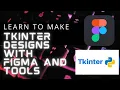 Learn to make tkinter designs with figma and tools
