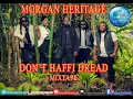 MORGAN HERITAGE DON'T HAFFI DREAD MIXTAPE#BADBAD