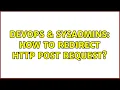 DevOps SysAdmins How to redirect HTTP post request 2 Solutions