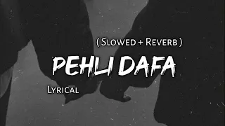 pehli dafa atif aslam slowed reverb lyrics use headphones