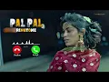 Lagu Pal Pal Jeena Muhal Ringtone BGM | Sad Hindi Song Ringtone | Viral Ringtone