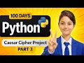 Caesar Cipher Project Part 3 Python Encryption Decryption Explained 100 Days of Python