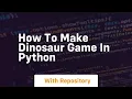 how to make dinosaur game in python