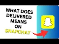 What Does Delivered Means on Snapchat