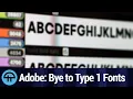 Adobe Says Bye to Postscript Type 1 Fonts