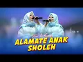Lagu ALAMATE ANAK SHOLEH - NOTO ATI