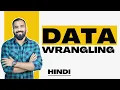Data Wrangling Explained in Hindi l Data Science and Big Data Analytics