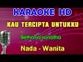 Download Lagu KAU TERCIPTA UNTUKKU - Betharia sonatha | KARAOKE Nada Wanita