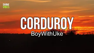 BoyWithUke Corduroy Lyrics Indifferent To The People I Detest 