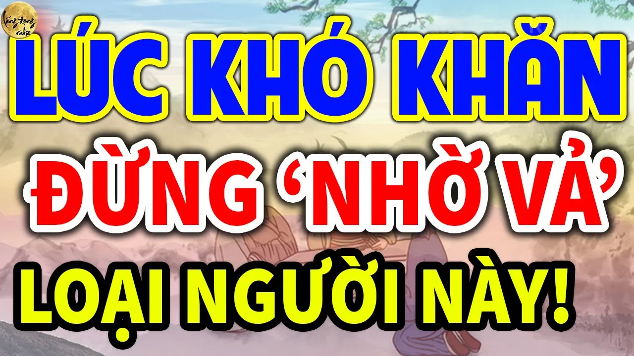Outline Video Cổ Nhân Dạy CÁCH XỬ LÝ CỰC KHÔN KHI GẶP KHÓ KHĂN, Đừng Nhờ Vả Loại Người Này| Lắng Đọng Radio